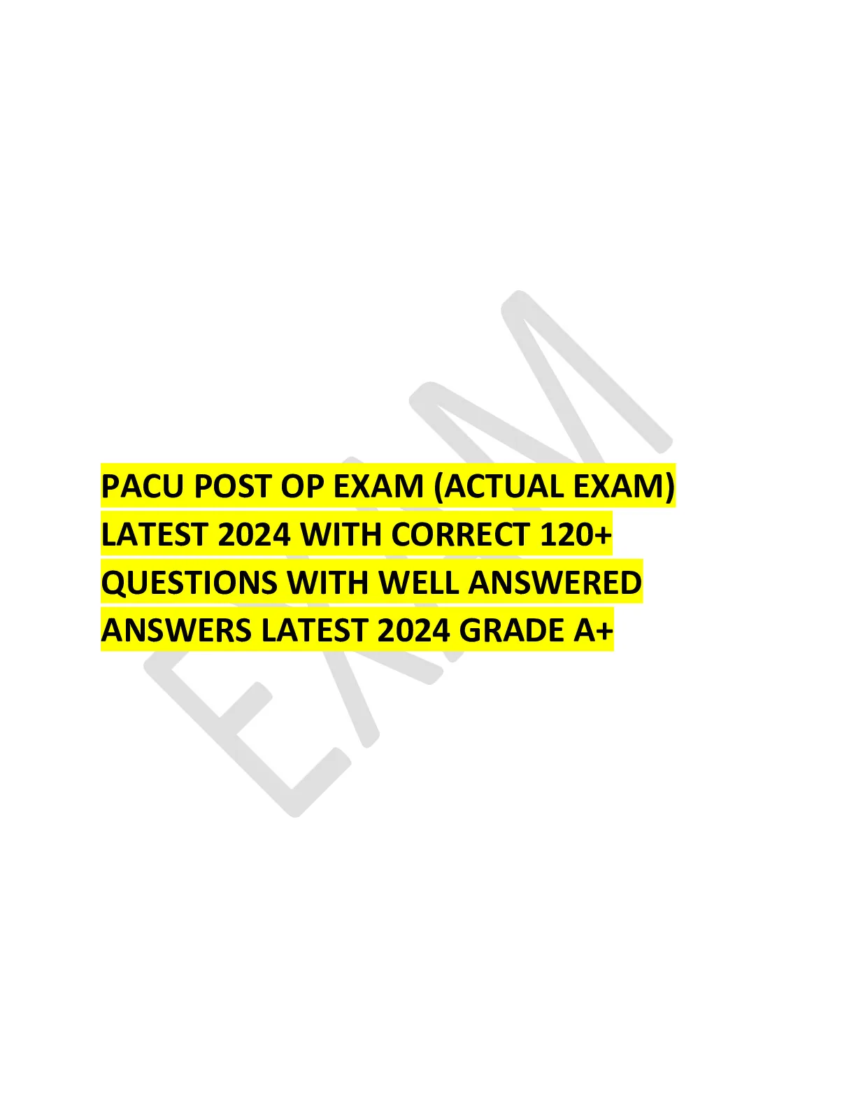 PACU POST OP EXAM (ACTUAL EXAM) LATEST 2024 WITH CORRECT 120+ QUESTIONS ...