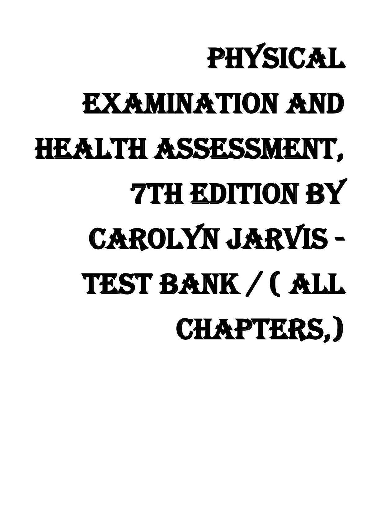 Physical Examination and Health Assessment, 7th Edition by Carolyn Jarvis -Test Bank