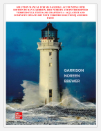 SOLUTION MANUAL FOR MANAGERIAL ACCOUNTING 18TH  EDITION BY RAY GARRISON, ERIC NOREEN AND PETER