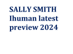 SALLY SMITH  Ihumanlatest  preview 2024
