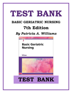 TEST BANK BASIC GERIATRIC NURSING 7th Edition By Patricia A. Williams