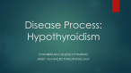 NR507: ADVANCED PATHOPHYSIOLOGY Disease Process: Hypothyroidism