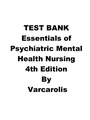 TEST BANK ESSENTIALS OF PSYCHIATRIC MENTAL HEALTH NURSING 4TH EDITION A Communication Approach to Evidence-Based Care BY ELIZABETH VARCAROLIS