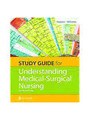 STUDY GUIDE FOR UNDERSTANDING MEDICAL SURGICAL NURSING, 6th Edition 2023