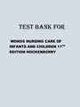 TEST BANK FOR WONGS NURSING CARE OF INFANTS AND CHILDREN 11TH EDITION BY HOCKENBERRY