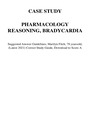 CASE STUDY PHARMACOLOGY REASONING, BRADYCARDIA Suggested Answer Guidelines, Marilyn Fitch, 78 years