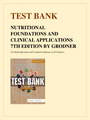 TEST BANK FOR NUTRITIONAL FOUNDATIONS AND CLINICAL APPLICATIONS 7TH EDITION BY GRODNER
