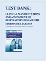 TEST BANK CLINICAL MANIFESTATIONS AND ASSESSMENT OF RESPIRATORY DISEASE 8TH EDITION DES JARDINS