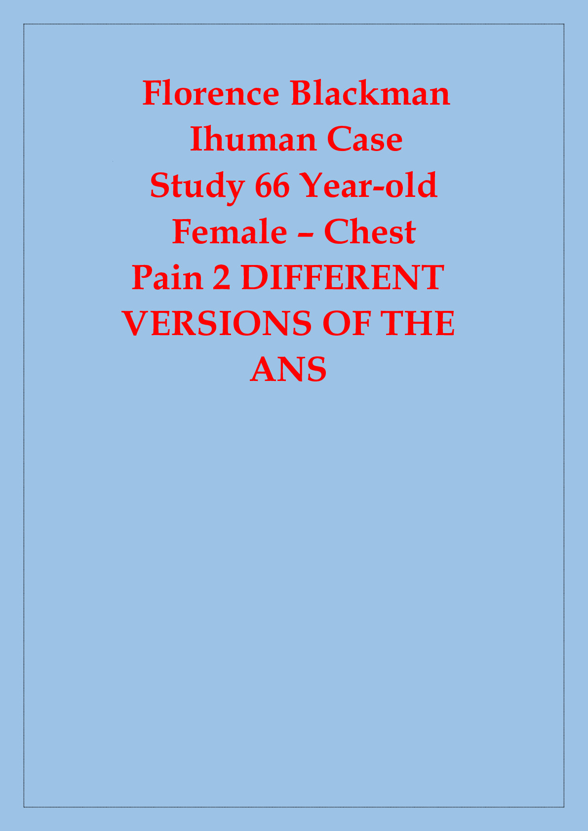 Florence Blackman  Ihuman Case Study 66 Year-old  Female – Chest Pain 2 DIFFERENT  VERSIONS