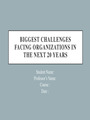 BUS 322 Biggest Challenges Facing Organizations In The Next 20 Years