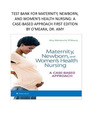 TEST BANK FOR Maternity, Newborn, and Women's Health Nursing: A Case-Based Approach First Edition by Dr. Amy O'Meara