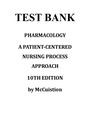 TEST BANK FOR PHARMACOLOGY 10TH EDITION BY MCCUISTION / McCuistion: Pharmacology: A Patient-Centered Nursing Process Approach, 10th Edition; complete test bank, all the chapters