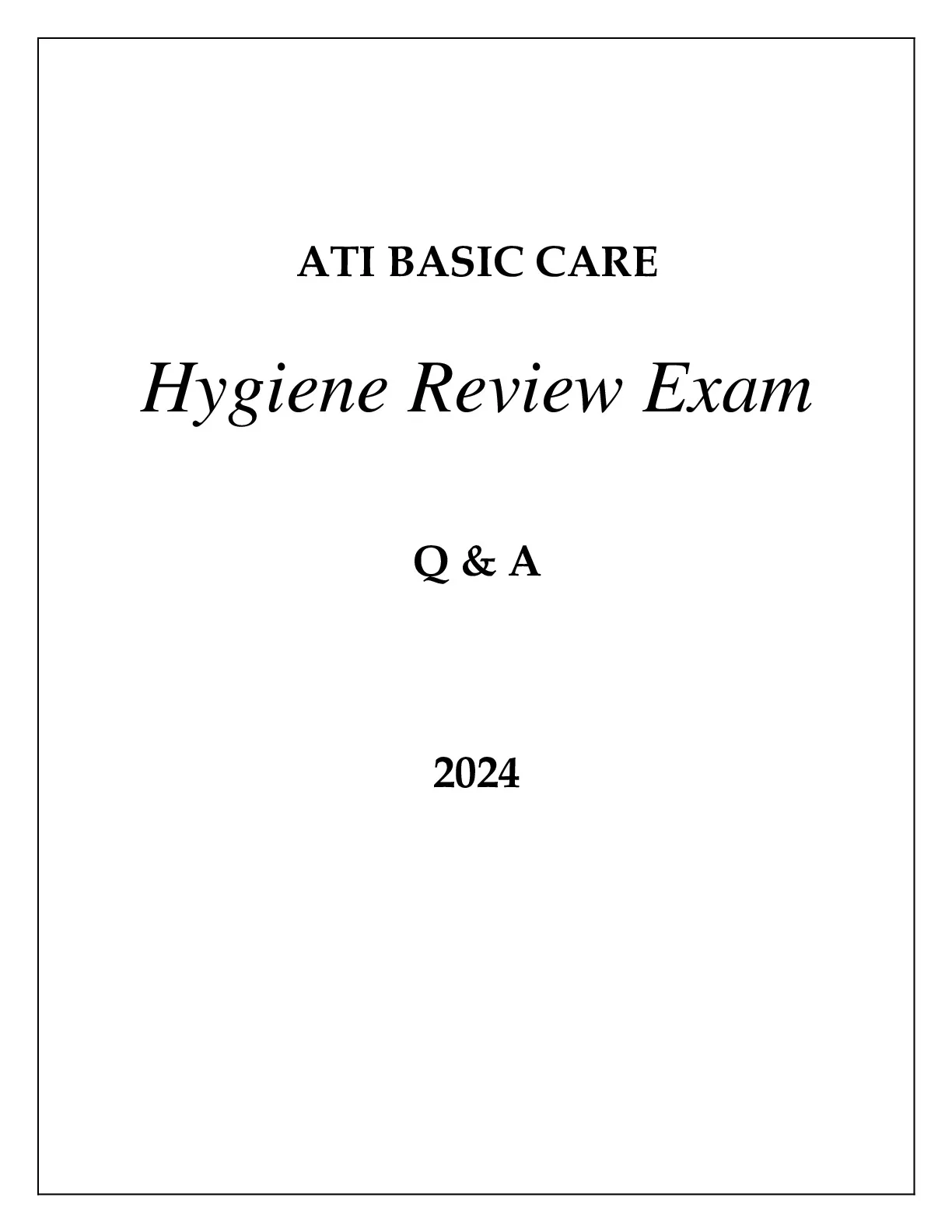 ATI BASIC NURSING CARE HYGIENE REVIEW EXAM Q & A 2024.